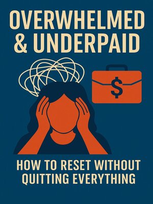 cover image of Overwhelmed & Underpaid How to Reset Without Quitting Everything